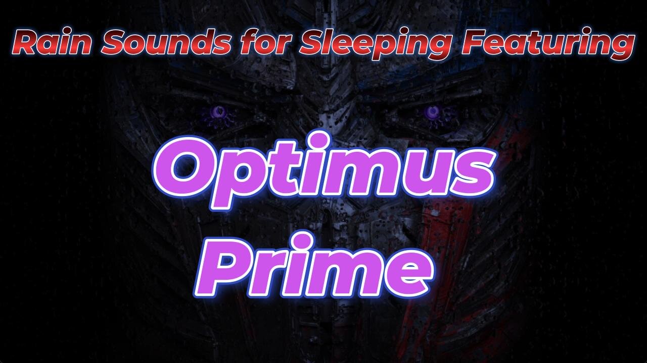 Rain Sounds for Sleeping Featuring Optimus Prime
