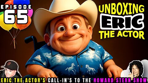 ERIC THE ACTOR CALL BREAKDOWN (EP#65) - UNBOXING ERIC - CALLS TO HOWARD STERN SHOW