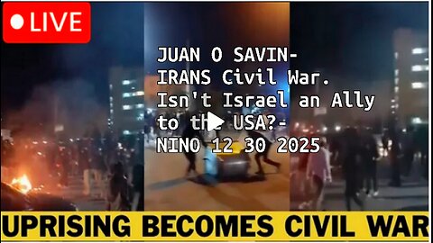 JUAN O SAVIN- IRANS Civil War. Isn't Israel an Ally to the USA.- NINO 12 30 2025