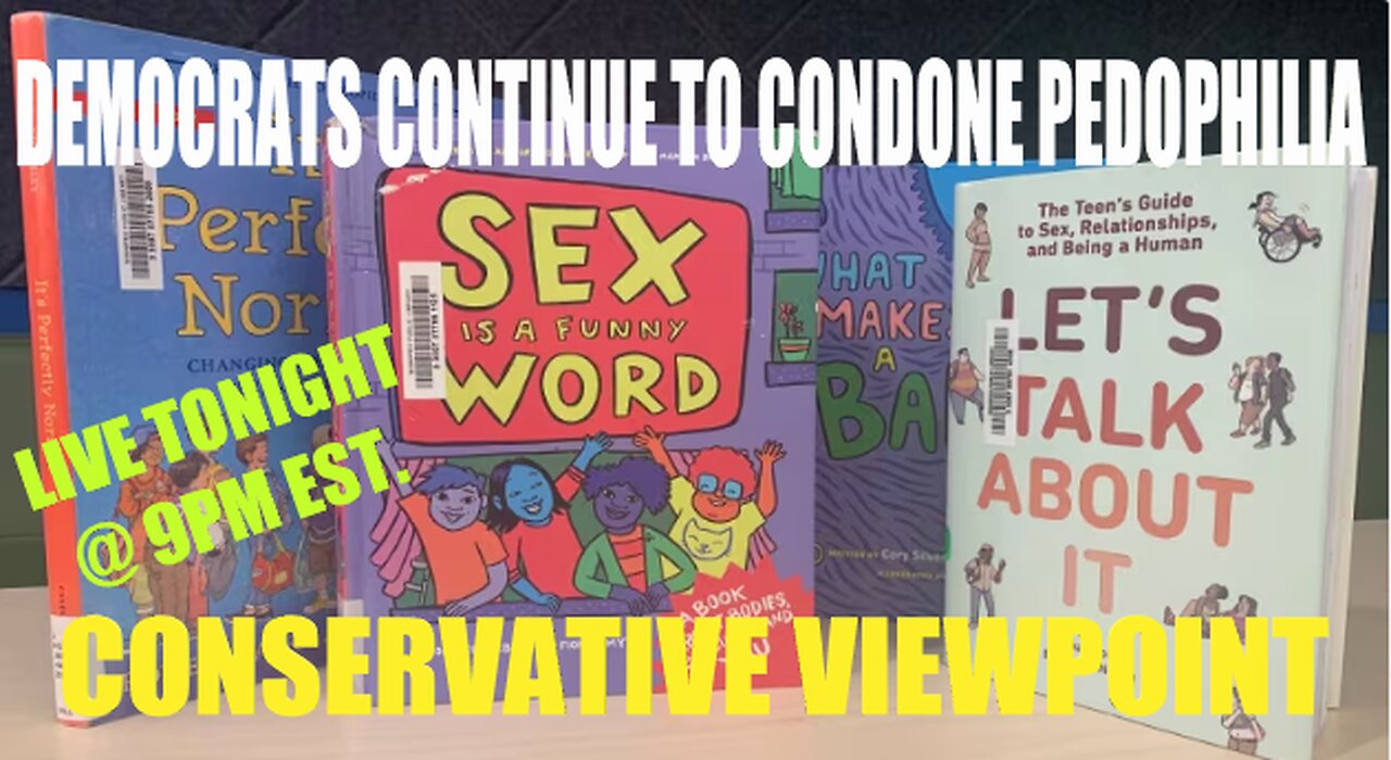 DEMOCRATS CONTINUE TO CONDONE PEDOPHILE BOOKS IN SCHOOLS! LIVE TONIGHT @ 9PM EST.
