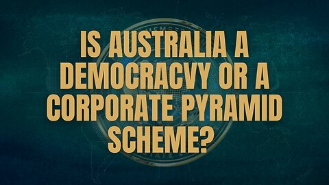 Is Australia a Democracy or a Corporate Pyramid Scheme?