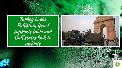 Turkey backs Pakistan, Israel supports India and Gulf states look to mediate