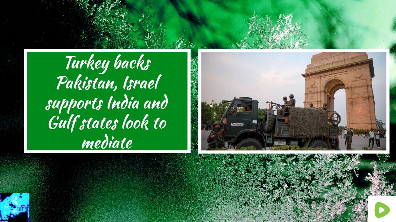 Turkey backs Pakistan, Israel supports India and Gulf states look to mediate