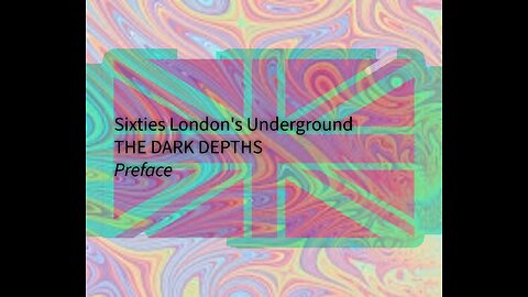 1. Sixties London's Underground - The Dark Depths - Preface