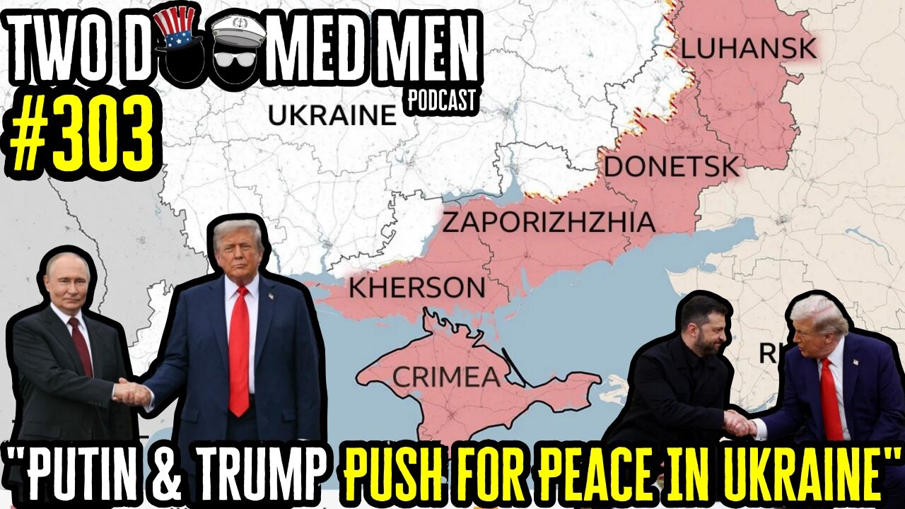 Episode 303 "Putin & Trump Push For Peace In Ukraine"