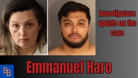 Emmanuel Haro investigators update on the case