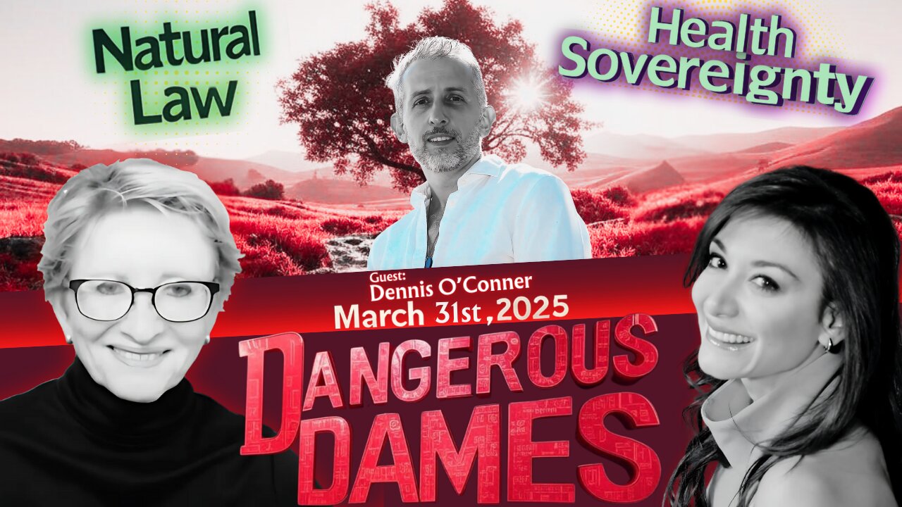 Dangerous Dames | Ep.67: Reclaiming Your Natural Rights To Wellness w/ Dennis O'Conner