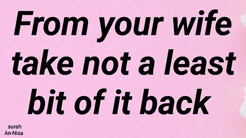 From your wife take not a least bit of it back