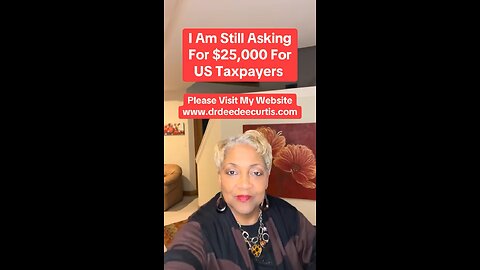 I’m Asking For $25,000 for Each US Taxpayer. Please Pass It On!