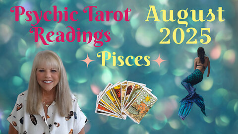 Pisces Psychic Tarot Reading for August 2025 by Pam Georgel
