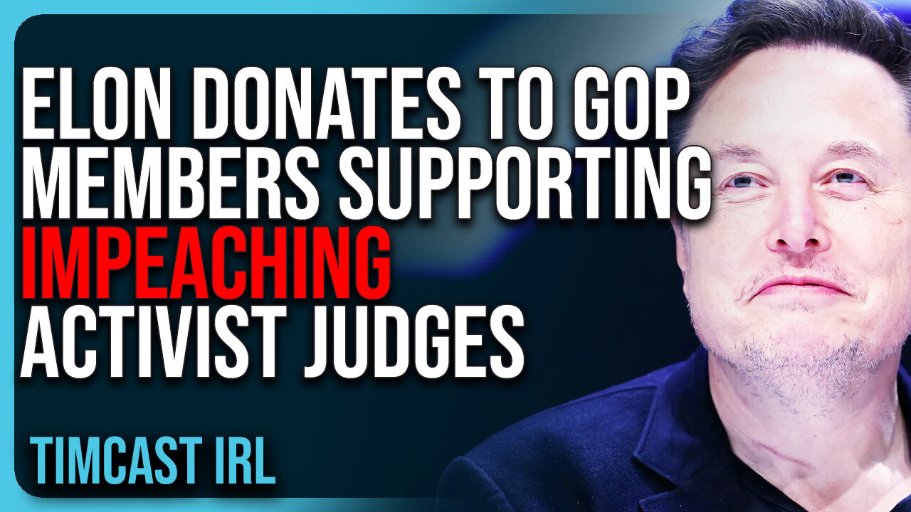 Elon Musk DONATES To GOP Members Voicing Support For IMPEACHING Activist Judges
