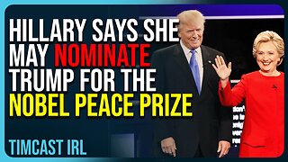 Hillary Says She May Nominate Trump For The Nobel Peace Prize