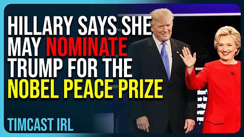 Hillary Says She May Nominate Trump For The Nobel Peace Prize