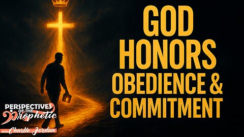 God Honors Obedience & Commitment | Perspectives Of The Prophetic