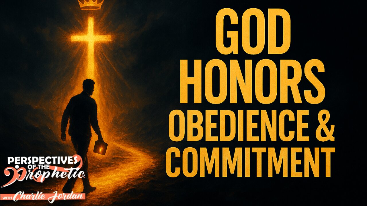 God Honors Obedience & Commitment | Perspectives Of The Prophetic