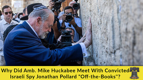 Why Did Amb. Mike Huckabee Meet With Convicted Israeli Spy Jonathan Pollard "Off-the-Books"?