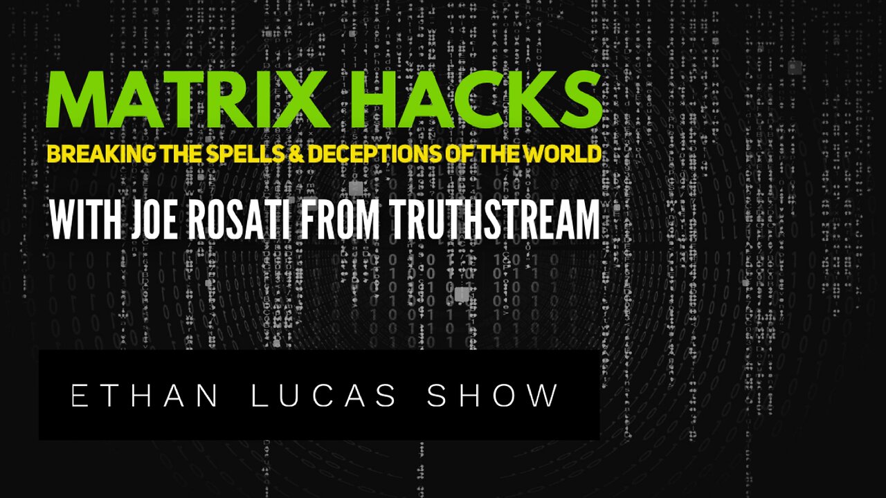 MATRIX HACKS: Breaking the Spells & Deceptions of the World (with Joe Rosati from TruthStream)