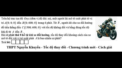 THPT Nguyễn Khuyến: Trên hệ trục tọa độ Oxyz (đơn vị độ dài: m), một người lái mô tô xuât phát