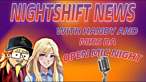 NIGHTSHIFT NEWS THURSDAY NIGHT OPEN MIC- HANDY, DA , AND FRIENDS FROM THE CHAT!