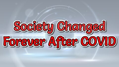 Society Changed Forever After COVID