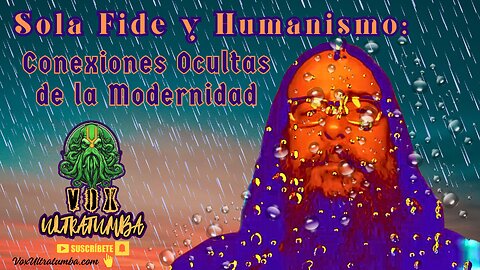 Sola Fide y Humanismo: Conexiones Ocultas de la Modernidad