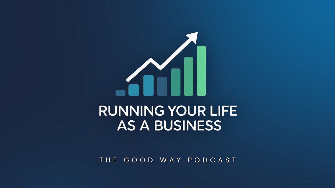 Running Your Life As a Business | The Good Way Podcast