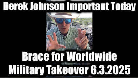 Derek Johnson Important Today 6.3.25 - Brace for Worldwide Military Takeover