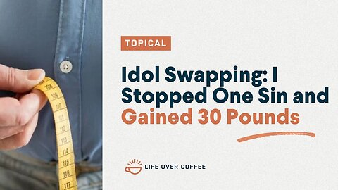 Idol Swapping: I Stopped One Sin and Gained 30 Pounds