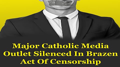 Major Catholic Media Outlet Silenced In Brazen Act Of Censorship