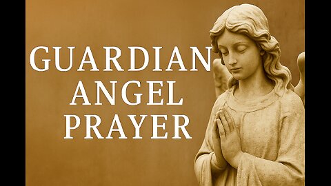 Guardian Angel Prayer | Catholic Daily Prayer for Protection and Guidance