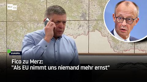 Fico zu Merz: "Als EU nimmt uns niemand mehr ernst"