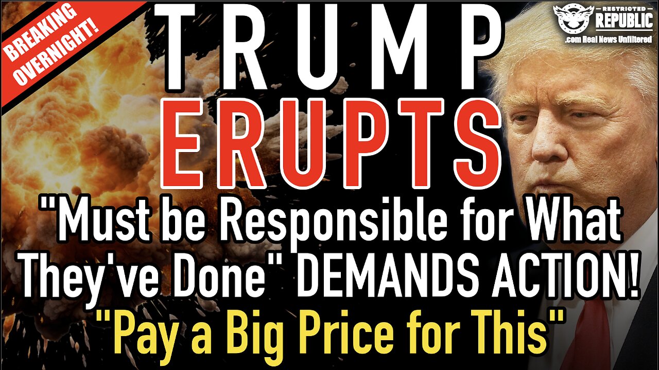 Trump ERUPTS Overnight! "Must be Responsible for What They've Done" and "Pay a Big Price for This"!