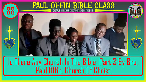 88| Is There Any Church In The Bible. Part 3 By Bro Paul Offin Church Of Christ