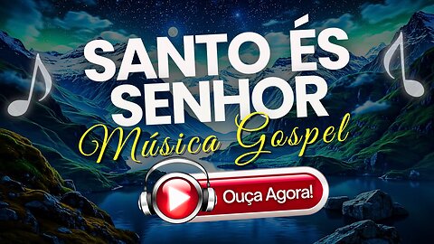 🎶Santo És Senhor - Louvor Poderoso de Adoração | Sinta a Presença de Deus 📻