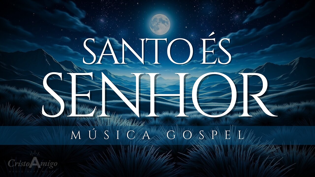 🎶Santo És Senhor - Louvor Poderoso de Adoração | Sinta a Presença de Deus 📻