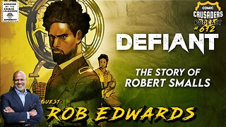 Rob Edwards on Defiant: The Story of Robert Smalls | Comic Crusaders Podcast #612