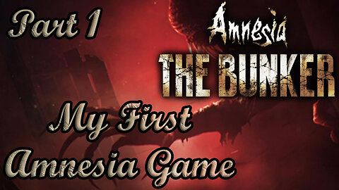 My first Amnesia game | Amnesia The bunker Part 1