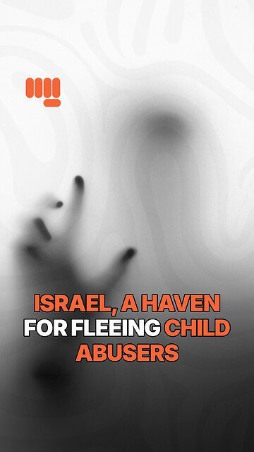 ISRAEL, A HAVEN FOR FLEEING CHILD ABUSERS