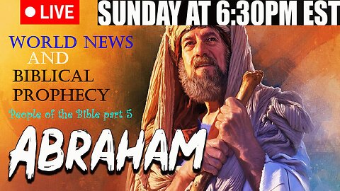 LIVE SUNDAY AT 6:30PM EST - Current World News and Biblical Prophecy - Abraham