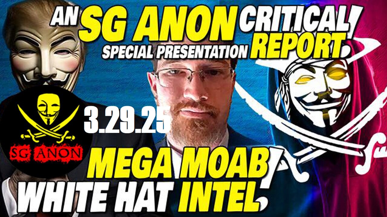 SG Anon Critical Report 3.29.25 - MEGA MOAB, White Hat Intel
