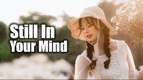 A haunting love song about the one you tried to forget but never truly erased | Still in Your Mind