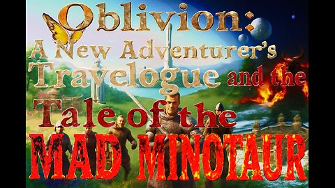 Oblivion: A New Adventurer's Travelogue and the Tale of the Mad Minotaur
