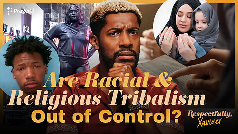 Are Racial and Religious Tribalism Out of Control? | Respectfully, Xaviaer | PragerU