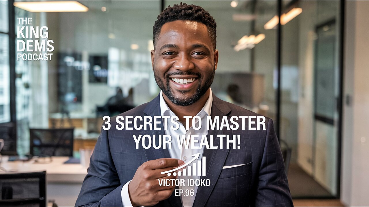 Top Expert Victor Idoko Shares 3 Secrets to Master Your Wealth | Ep.96