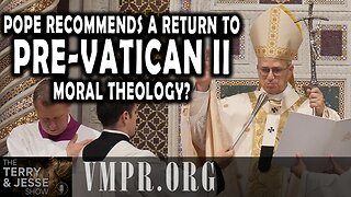 25 Aug 25, The Terry & Jesse Show: Pope Recommends a Return to Pre-Vatican II Moral Theology?
