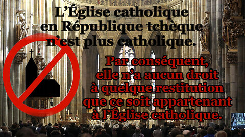 L’Église catholique en République tchèque n’est plus catholique. Par conséquent, elle n’a aucun droit à quelque restitution que ce soit appartenant à l’Église catholique.