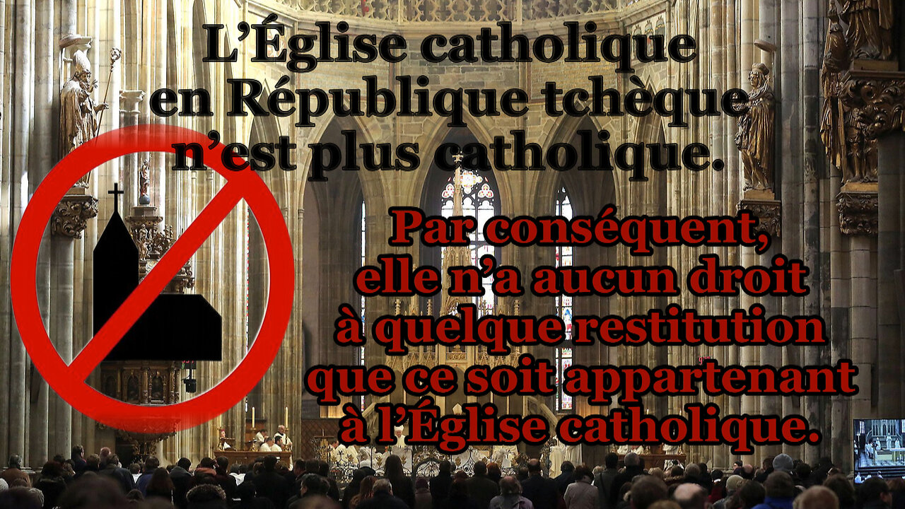 L’Église catholique en République tchèque n’est plus catholique. Par conséquent, elle n’a aucun droit à quelque restitution que ce soit appartenant à l’Église catholique.