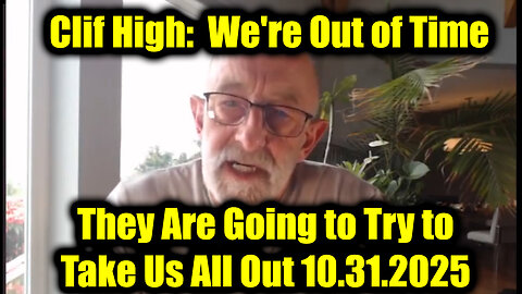 Clif High: We're Out of Time - They Are Going to Try to Take Us All Out!
