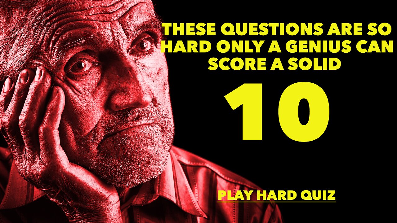 10 HARD Knowledge Questions