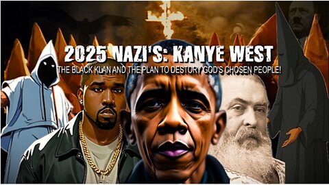 NAZIS: KANYE WEST -THE BLACK KLAN AND THE PLAN TO DESTORY GOD'S CHOSEN! / REMIX